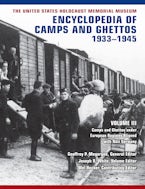 The United States Holocaust Memorial Museum Encyclopedia of Camps and Ghettos, 1933–1945, Volume III