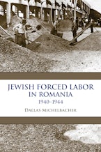 Jewish Forced Labor in Romania, 1940–1944
