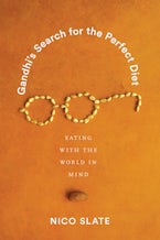 Gandhi’s Search for the Perfect Diet
