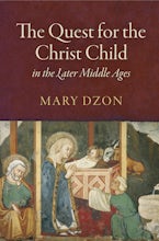 The Quest for the Christ Child in the Later Middle Ages