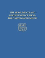 The Monuments and Inscriptions of Tikal--The Carved Monuments