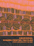 Aboriginal Screen Printed Textiles from Australia’s Top End