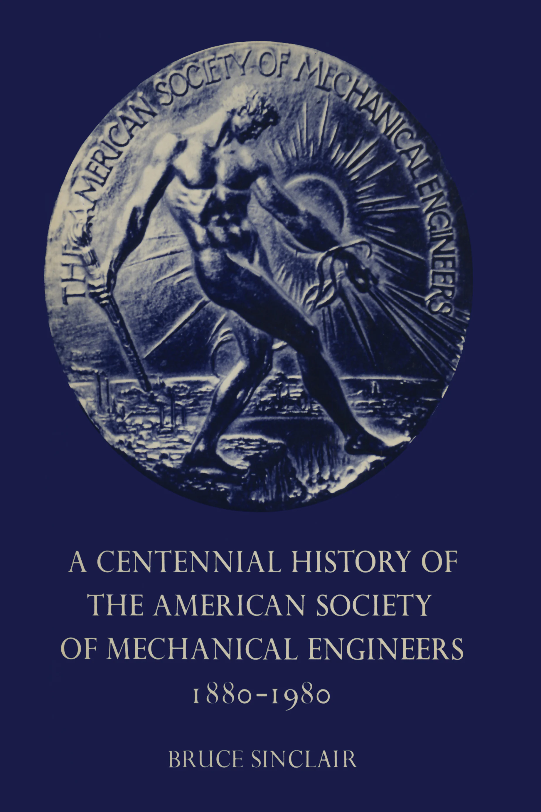A Centennial History of the American Society of Mechanical Engineers ...