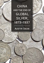 China and the End of Global Silver, 1873–1937