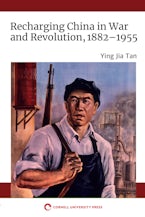 Recharging China in War and Revolution, 1882–1955