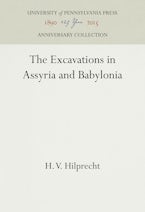 The Excavations in Assyria and Babylonia
